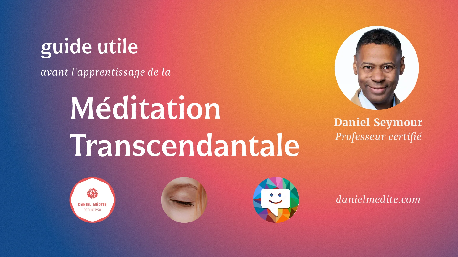 Image couleur annonce Guide incontournable à consulter avant l'apprentissage la Méditation Transcendantale, par Daniel Seymour, Professeur certifié.